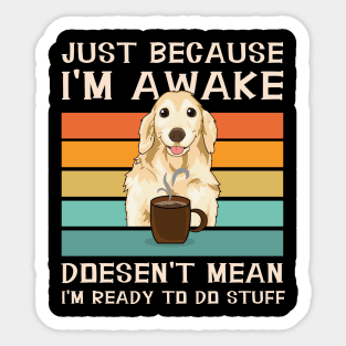 Funny Sayings For Sarcastic People Golden Retriver and Coffee Lover Sticker